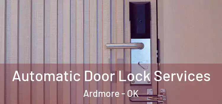  Automatic Door Lock Services Ardmore - OK