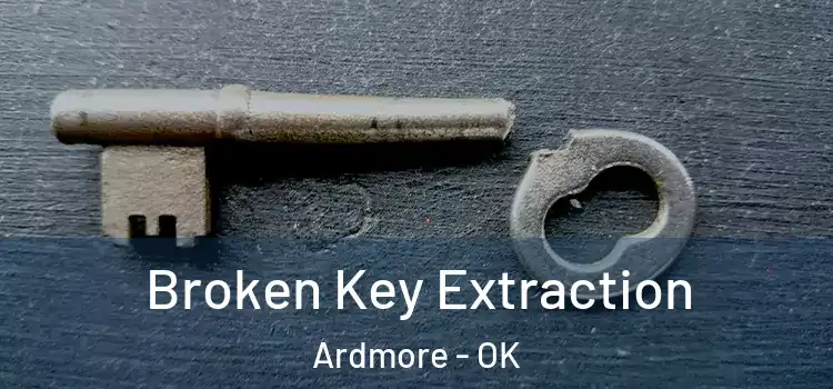  Broken Key Extraction Ardmore - OK