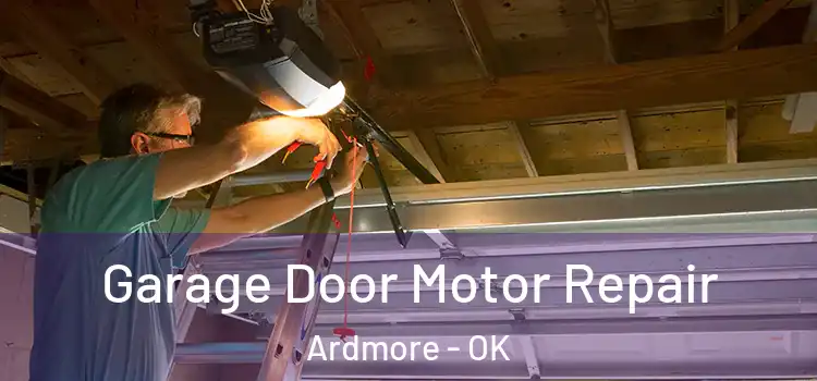 Garage Door Motor Repair Ardmore - OK