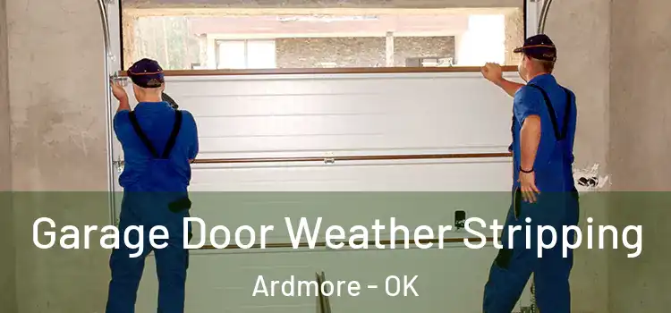  Garage Door Weather Stripping Ardmore - OK