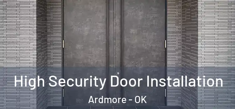 High Security Door Installation Ardmore - OK