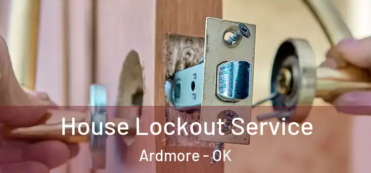  House Lockout Service Ardmore - OK