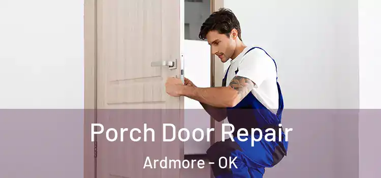  Porch Door Repair Ardmore - OK
